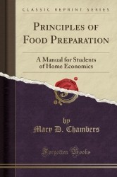 Principles of Food Preparation - A Manual for Students of Home Economics (Classic Reprint)