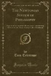 The Newtonian System of Philosophy - Explained by Familiar Objects in an Entertaining Manner for the Use of Young Ladies Gentlem
