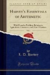 Harvey's Essentials of Arithmetic, Vol. 2 - With Everyday Problems Relating to Agriculture, Commerce, and Other Vocations (Class