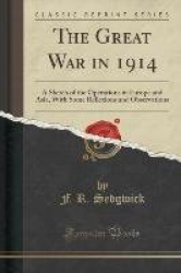 The Great War in 1914: A Sketch of the Operations in Europe and Asia, with Some Reflexions and Observations (Classic Reprint)