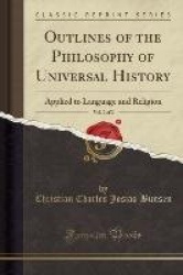 Outlines of the Philosophy of Universal History, Vol. 2 of 2 - Applied to Language and Religion (Classic Reprint)