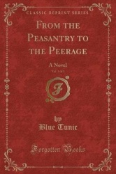 From the Peasantry to the Peerage, Vol. 3 of 3 - A Novel (Classic Reprint)