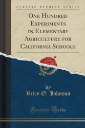 One Hundred Experiments in Elementary Agriculture for California Schools (Classic Reprint)