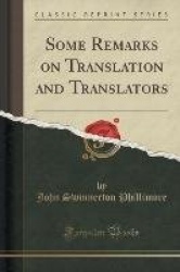 Some Remarks on Translation and Translators (Classic Reprint)