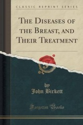 The Diseases of the Breast, and Their Treatment (Classic Reprint)