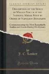Description of the Series of Medals Struck at the National Medal Mint by Order of Napoleon Bonaparte - Commemorating the Most Re