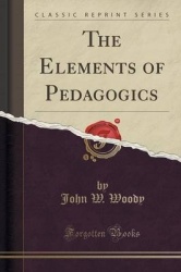 The Elements of Pedagogics (Classic Reprint)