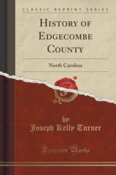 History of Edgecombe County - North Carolina (Classic Reprint)