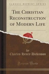 The Christian Reconstruction of Modern Life (Classic Reprint)