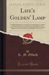 Life's Golden' Lamp - For Daily Devotional Use; A Treasury of Texts from the Very Words of Christ; With Comments Thereon by as M