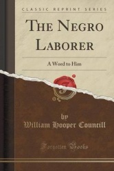 The Negro Laborer - A Word to Him (Classic Reprint)