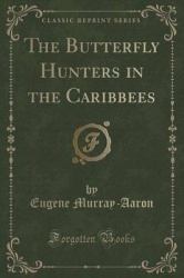 The Butterfly Hunters in the Caribbees (Classic Reprint)