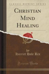 Christian Mind Healing (Classic Reprint)