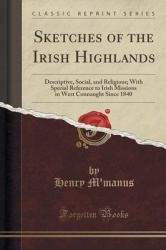 Sketches of the Irish Highlands - Descriptive, Social, and Religious; With Special Reference to Irish Missions in West Connaught