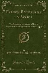 French Enterprise in Africa - The Personal Narrative of Lieut. Hourst of His Exploration of the Niger (Classic Reprint)