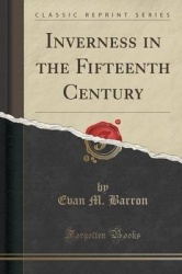 Inverness in the Fifteenth Century (Classic Reprint)