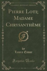 Pierre Loti; Madame Chrysanthème (Classic Reprint)