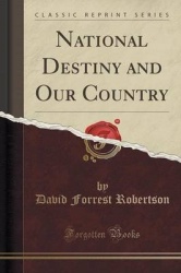 National Destiny and Our Country (Classic Reprint)