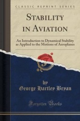 Stability in Aviation - An Introduction to Dynamical Stability as Applied to the Motions of Aeroplanes (Classic Reprint)