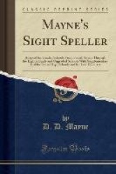 Mayne's Sight Speller - Adapted for Graded Schools from Fourth Grade Through the Eighth Grade and Ungraded Schools with Suppleme