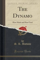 The Dynamo - How Made and How Used (Classic Reprint)
