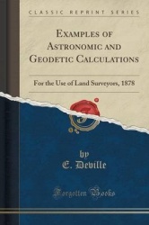Examples of Astronomic and Geodetic Calculations - For the Use of Land Surveyors, 1878 (Classic Reprint)