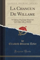 La Chancun de Willame: An Edition of the Unique Manuscript of the Poem with Vocabulary and a Table of Proper Nouns (Classic Repr
