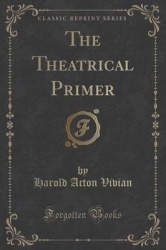 The Theatrical Primer (Classic Reprint)