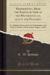 Mathematics, from the Points of View of the Mathematician, and of the Physicist - An Address Delivered to the Mathematical and P