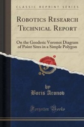 Robotics Research Technical Report - On the Geodesic Voronoi Diagram of Point Sites in a Simple Polygon (Classic Reprint)
