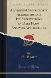 A Strong-Connectivity Algorithm and Its Applications in Data Flow Analysis Applications (Classic Reprint)