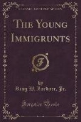 The Young Immigrunts (Classic Reprint)