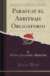 Paraguay El Arbitraje Obligatorio (Classic Reprint)