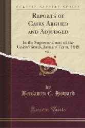Reports of Cases Argued and Adjudged, Vol. 1 - In the Supreme Court of the United States, January Term, 1848 (Classic Reprint)
