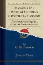 Manson's Eye Worm of Chickens (Oxyspirura Mansoni) - With a General Review of Nematodes Parasitic in the Eyes of Birds, and Note