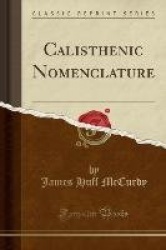 Calisthenic Nomenclature (Classic Reprint)