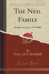 The Neil Family - Sweden-America, 1718-1908 (Classic Reprint)
