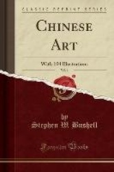 Chinese Art, Vol. 1 - With 104 Illustrations (Classic Reprint)