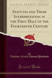 Statutes and Their Interpretation in the First Half of the Fourteenth Century (Classic Reprint)
