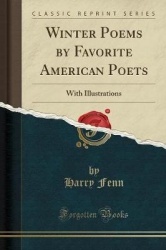 Winter Poems by Favorite American Poets - With Illustrations (Classic Reprint)