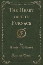 The Heart of the Furnace (Classic Reprint)