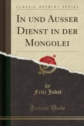 In Und Ausser Dienst in Der Mongolei (Classic Reprint)