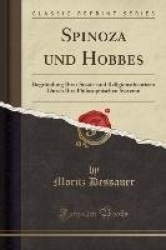 Spinoza Und Hobbes - Begrundung Ihrer Staats-Und Religionstheorieen Durch Ihre Philosophischen Systeme (Classic Reprint)