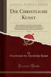 Die Christliche Kunst, Vol. 14 - Monatschrift Fur Alle Gebiete Der Christlichen Kunst Und Der Kunstwissenschaft, Sowie Fur Das G