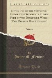 Is the Use of the Vestments Under the Ornaments Rubric Part of the Discipline Which This Church Has Received?