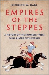 Empires of the Steppes - A History of the Nomadic Tribes Who Shaped Civilization