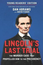 Lincoln's Last Trial Young Readers' Edition - The Murder Case That Propelled Him to the Presidency