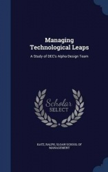 Managing Technological Leaps - A Study of Dec's Alpha Design Team