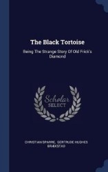 The Black Tortoise: Being The Strange Story Of Old Frick's Diamond