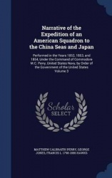 Narrative of the Expedition of an American Squadron to the China Seas and Japan: Performed in the Years 1852, 1853, and 1854, Un